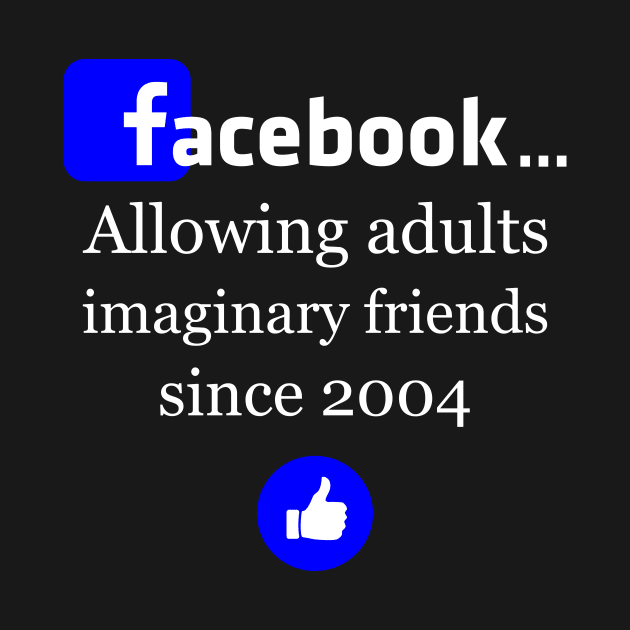 Facebook- Allowing adults imaginary friends since 2004 by Slap Cat Designs