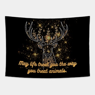 May life treat you the way you treat animals. Tapestry