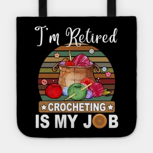 I Retired Crocheting Is My Job Gift For Knitting Lover Tote