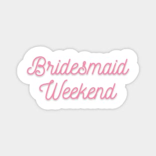 Getting married? Time for a bridesmaid weekend Magnet