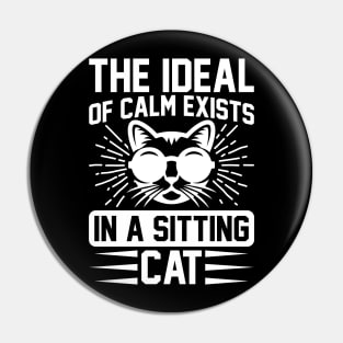 The Ideal Of Calm Exists In A Sitting Cat  T Shirt For Women Men Pin