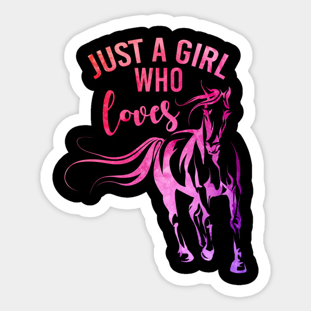 Just A Girl Who Loves Horses T Shirt Horse Shirt Horse Lover Gift Horse Gift Gift For Horse Lover Horse Gift Ideas Equestrian Gifts Womens Sticker Teepublic