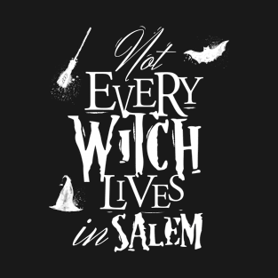 Not every witch lives in Salem T-Shirt