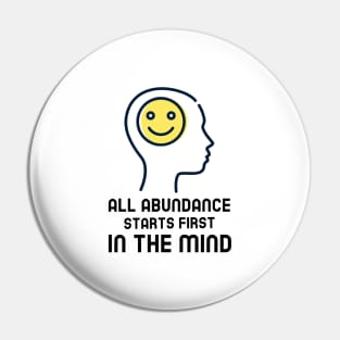 All Abundance Starts First In The Mind Pin