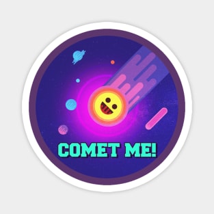 Comet me! Magnet