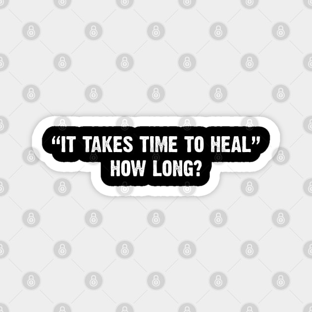 It takes time to heal. How long? Magnet by Emma