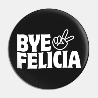 Bye Felicia Pin