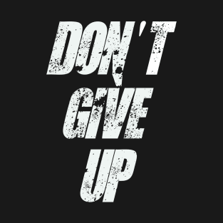 Don't Give Up T-Shirt