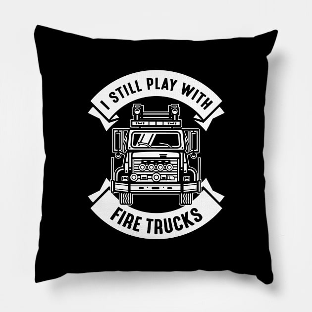 I Still Play With Fire Trucks Pillow by CreativeJourney