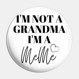 I'm not a Grandma, I'm a MeMe Pin