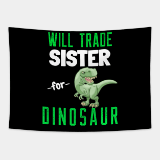 Will Trade Sister for Dinosaur - Funny T Rex Dinosaur Tapestry