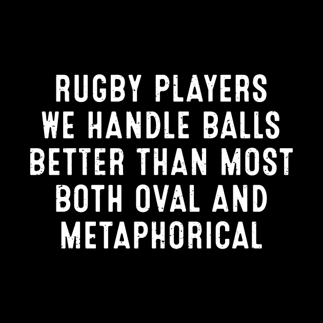 Rugby players We handle balls better than most by trendynoize