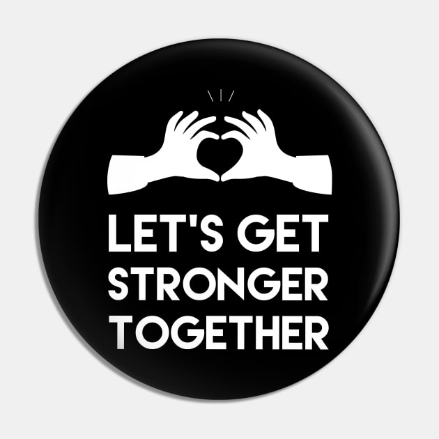Let's get stronger together, Motivational and inspirational quote Pin by ArtfulTat