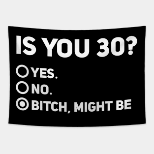 Funny 30th Birthday Shirt, Is You 30? Bitch I Might Be Shirt, Sassy 30th Birthday Tee, 30th Birthday Gift, Gift For 30th Birthday Tapestry