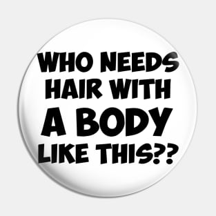 Who Needs Hair With A Body Like This Pin