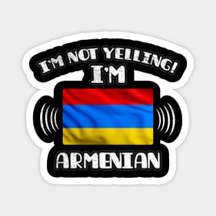 I'm Not Yelling I'm Armenian - Gift for Armenian With Roots From Armenia Magnet