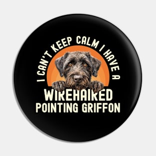 I Can't Keep Calm I Have A Wirehaired Pointing Griffon Pin