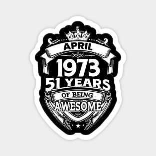 April 1973 51 Years Of Being Awesome 51st Birthday Magnet