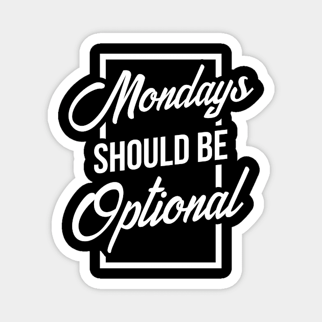 Mondays should be optional Magnet by HBfunshirts