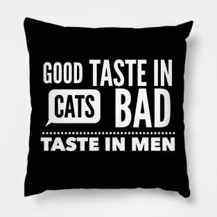 Good taste in Cats bad taste in Men Pillow