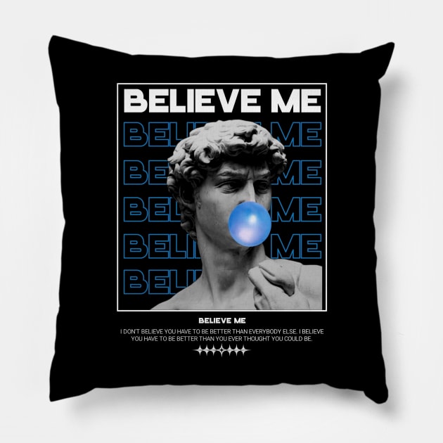 BELIEVE ME STREETWEAR DESIGN Pillow by Shirtsy