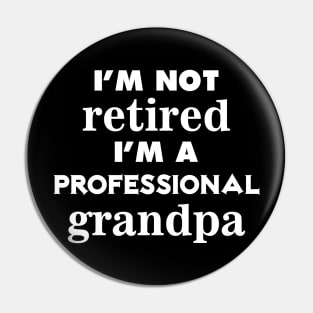 i'm not retired i'm a professional grandpa Pin