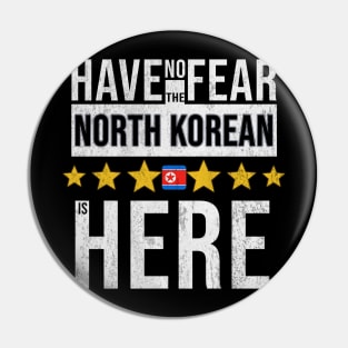 Have No Fear The North Korean Is Here - Gift for North Korean From North Korea Pin