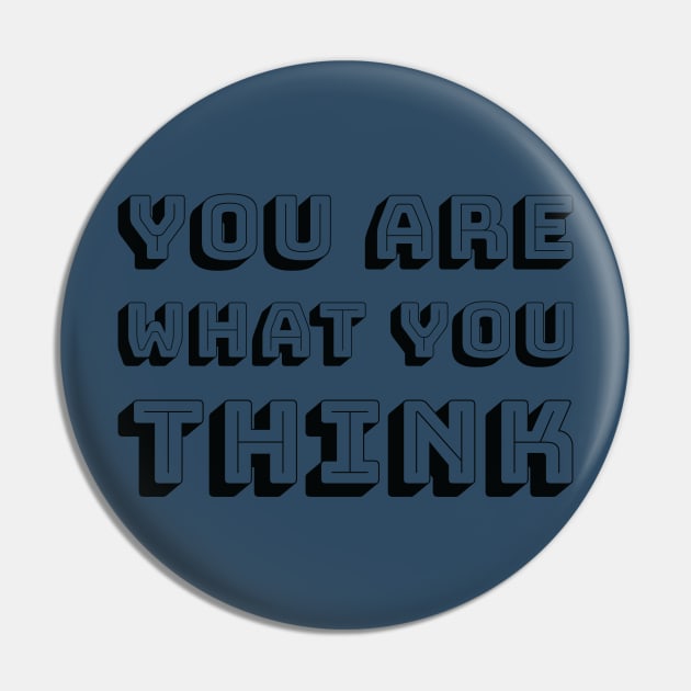 You Are What You Think - Black Text Pin by artofmind