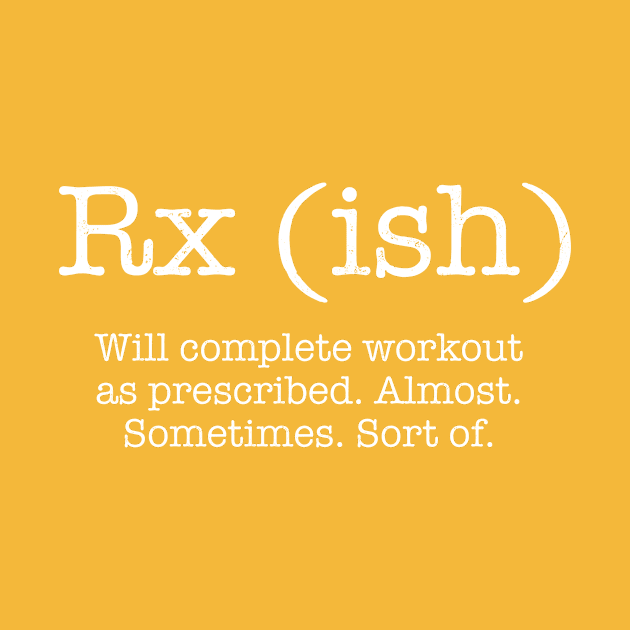 RX (ish) will complete the workout as prescribed by Karley’s Custom Creations