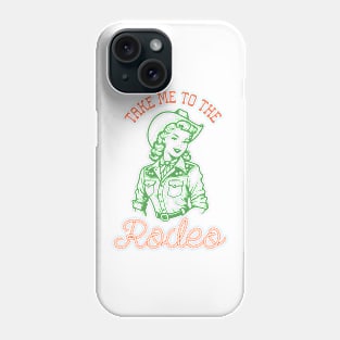 Take me to the rodeo Retro Country Western Cowboy Cowgirl Gift Phone Case