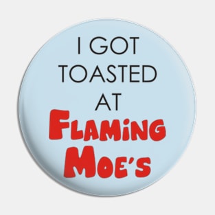 I Got Toasted At Flaming Moes Pin