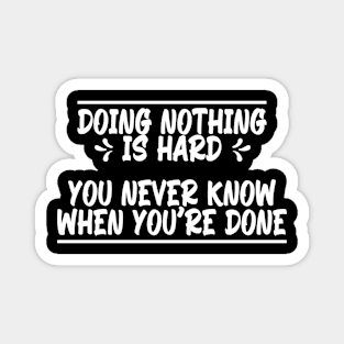 Doing nothing is hard, funny quote gift idea Magnet