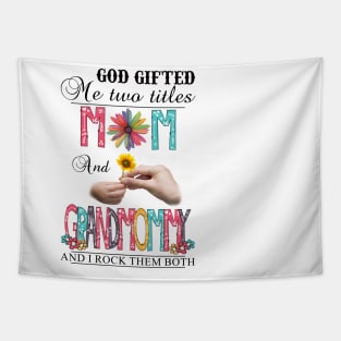 God Gifted Me Two Titles Mom And Grandmommy And I Rock Them Both Wildflowers Valentines Mothers Day Tapestry