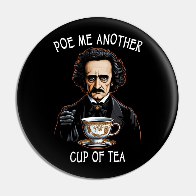 Funny Edgar Allan Poe - Poe Me Another Cup Of Tea Pin by ShirtFace