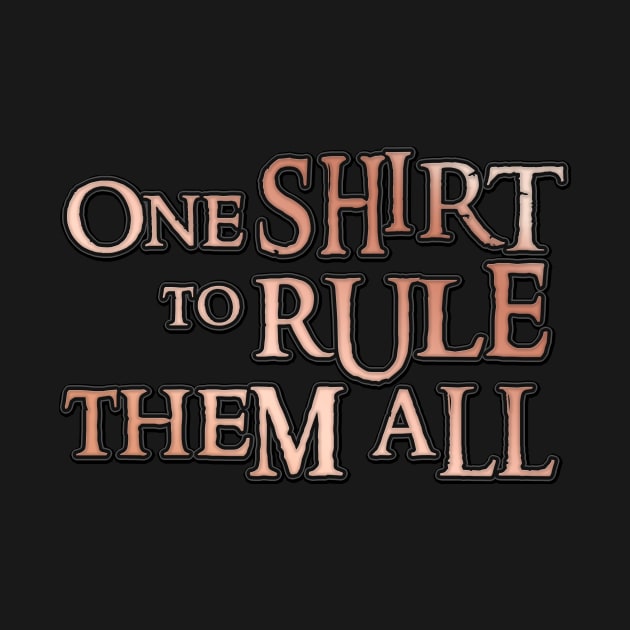 One shirt to rule them all by Friki Feliz