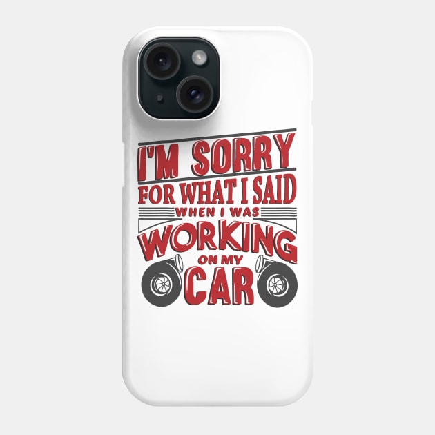 I'm sorry for when I was working on my car Phone Case by hoddynoddy