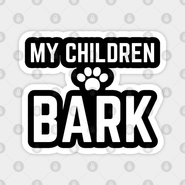 My Children Bark Dog Magnet by MalibuSun