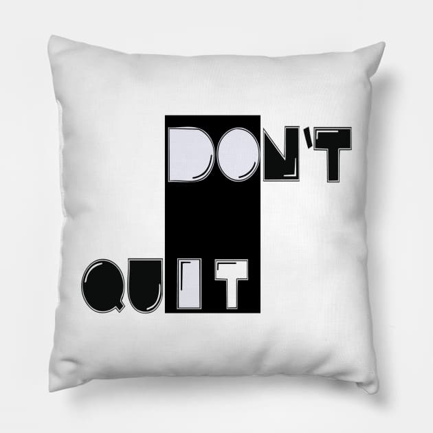 Don't Quit Pillow by satyam012