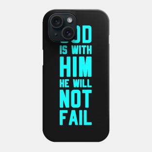 GOD IS WITH HIM HE WILL NOT FAIL Phone Case