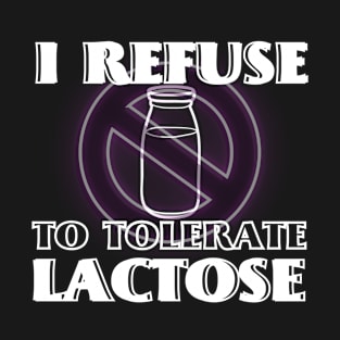 I Refuse To Tolerate Lactose Funny Lactose Intolerance T-Shirt