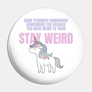 Stay Weird Unicorn Amazing Design for Weird People Pin