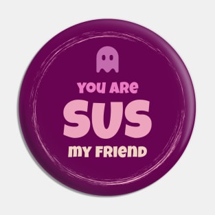 You are sus my friend! Pin