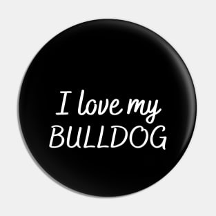 I love my bulldog Pin