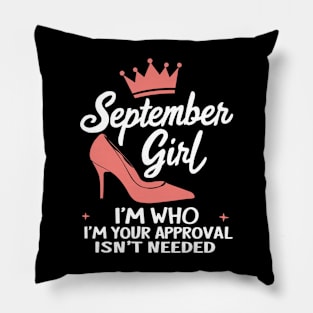 September Girl, I'm Who I'm Your Approval Isn't Needed Pillow