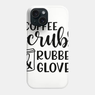 Coffee Scrubs and Rubber Gloves Nurse Medical Funny Phone Case