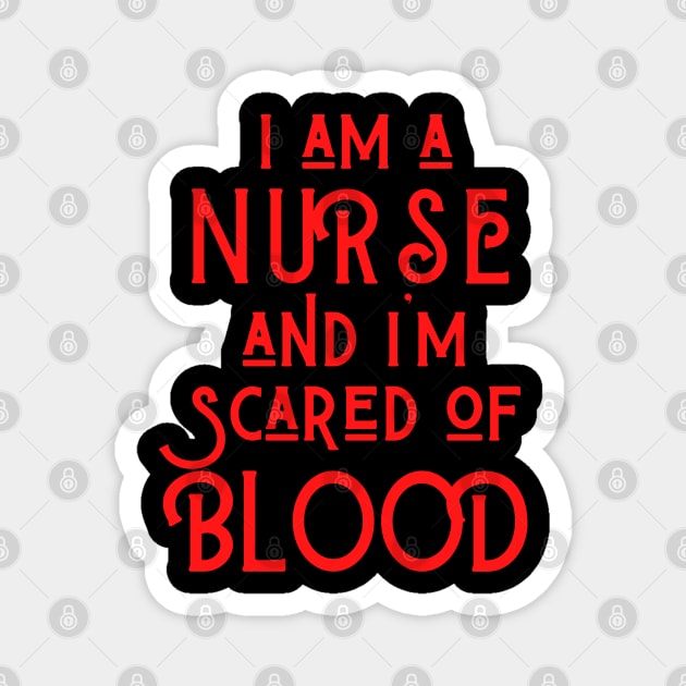 I Am A Nurse And I' Scared of Blood Magnet by Merch4Days