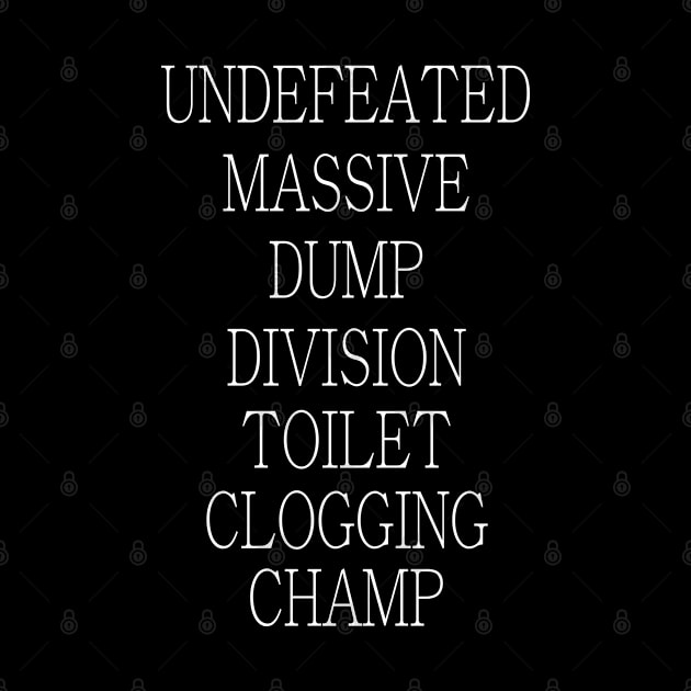 Undefeated Massive Dump Division Toilet Clogging Champ by NoBreathJustArt