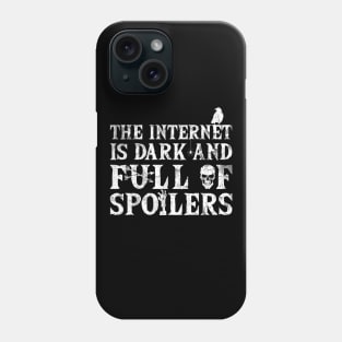 The internet is dark and full of spoilers Phone Case