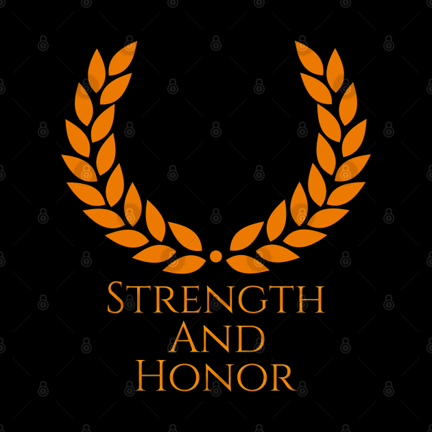 Strength And Honor Ancient Rome by Styr Designs