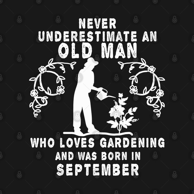 Never underestimate an old man who loves gardening and was born in September by MBRK-Store